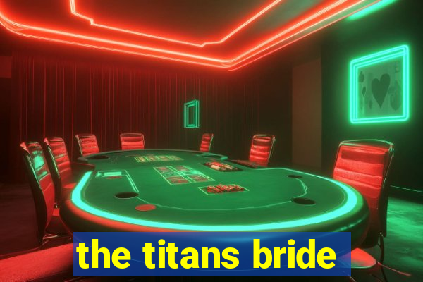 the titans bride